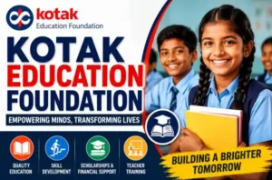 Kotak Education Foundation: Transforming Lives Through Education & Scholarships